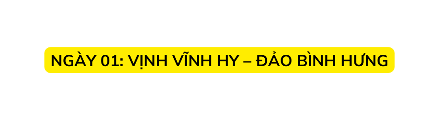 NGÀY 01 VỊNH VĨNH HY ĐẢO BÌNH HƯNG